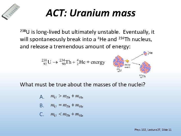 ACT: Uranium mass 238 U is long-lived but ultimately unstable. Eventually, it will spontaneously