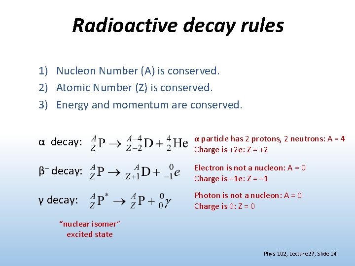 Radioactive decay rules 1) Nucleon Number (A) is conserved. 2) Atomic Number (Z) is