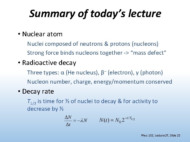 Summary of today’s lecture • Nuclear atom Nuclei composed of neutrons & protons (nucleons)