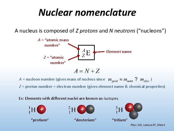 Nuclear nomenclature A nucleus is composed of Z protons and N neutrons (“nucleons”) A