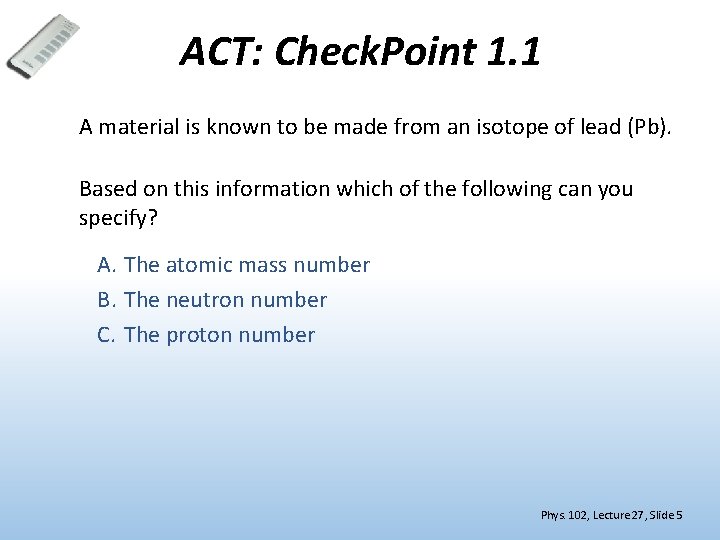 ACT: Check. Point 1. 1 A material is known to be made from an