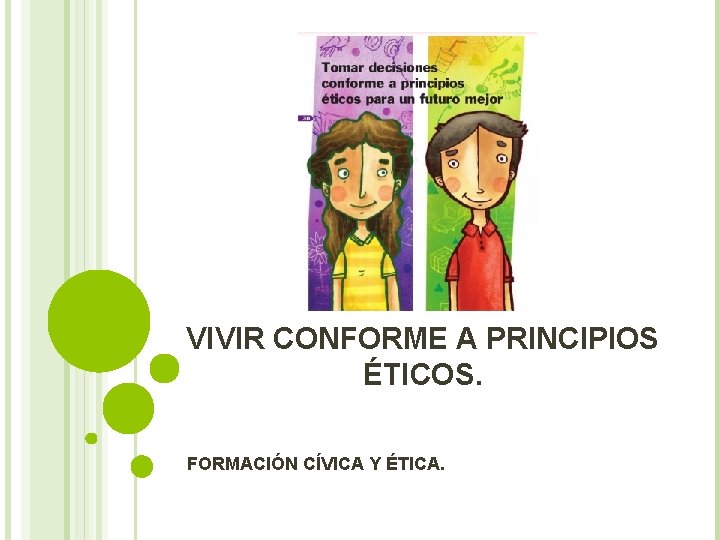VIVIR CONFORME A PRINCIPIOS ÉTICOS. FORMACIÓN CÍVICA Y ÉTICA. 