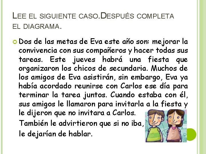 LEE EL SIGUIENTE CASO. DESPUÉS COMPLETA EL DIAGRAMA. Dos de las metas de Eva