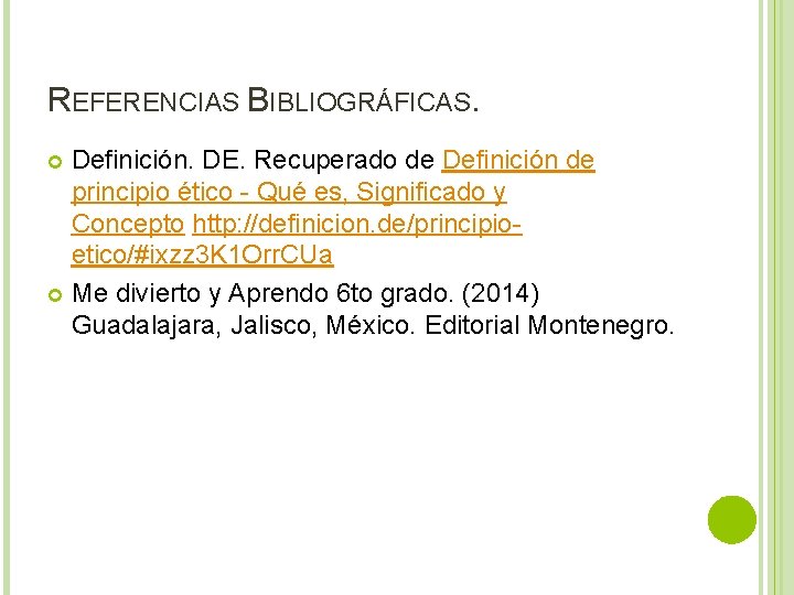 REFERENCIAS BIBLIOGRÁFICAS. Definición. DE. Recuperado de Definición de principio ético - Qué es, Significado