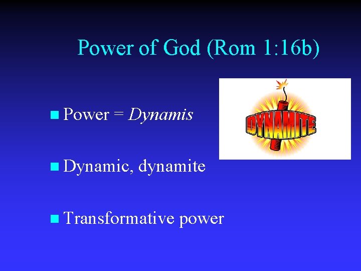 Power of God (Rom 1: 16 b) n Power = Dynamis n Dynamic, dynamite