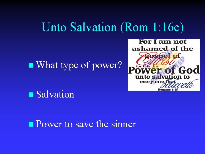 Unto Salvation (Rom 1: 16 c) n What type of power? n Salvation n