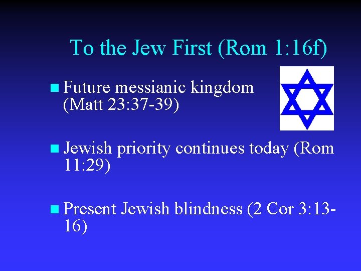 To the Jew First (Rom 1: 16 f) n Future messianic kingdom (Matt 23: