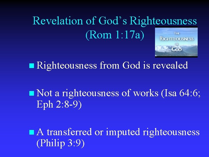 Revelation of God’s Righteousness (Rom 1: 17 a) n Righteousness from God is revealed