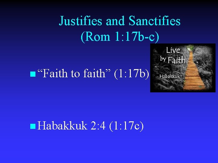 Justifies and Sanctifies (Rom 1: 17 b-c) n “Faith to faith” (1: 17 b)