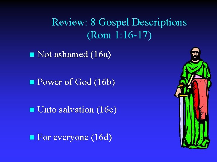 Review: 8 Gospel Descriptions (Rom 1: 16 -17) n Not ashamed (16 a) n