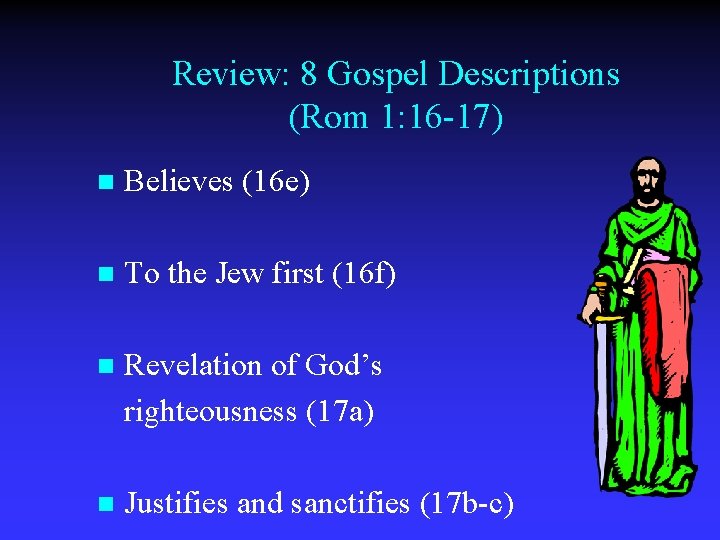 Review: 8 Gospel Descriptions (Rom 1: 16 -17) n Believes (16 e) n To