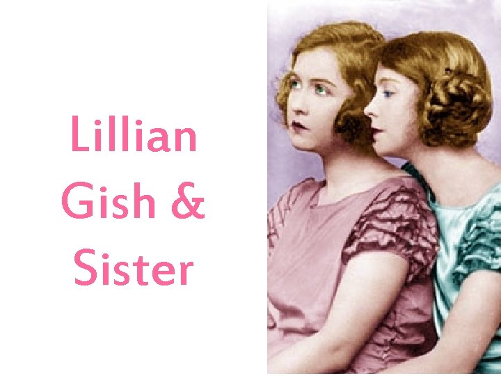 Lillian Gish & Sister 