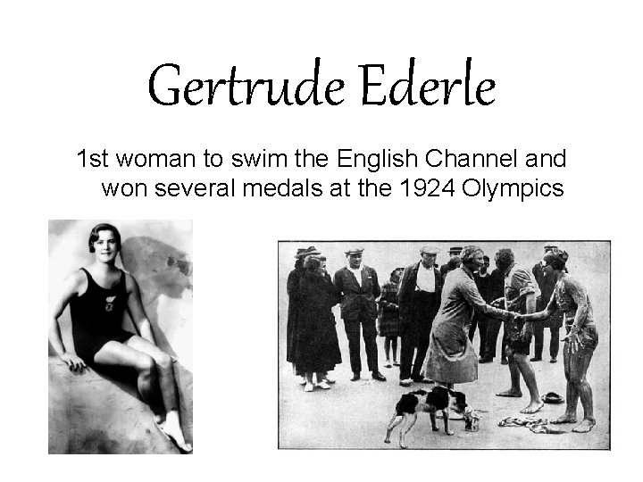 Gertrude Ederle 1 st woman to swim the English Channel and won several medals