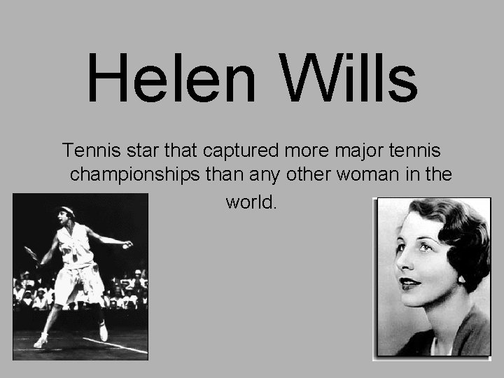 Helen Wills Tennis star that captured more major tennis championships than any other woman