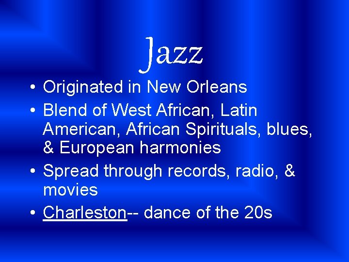 Jazz • Originated in New Orleans • Blend of West African, Latin American, African