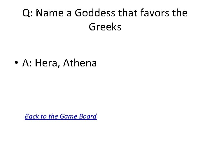 Q: Name a Goddess that favors the Greeks • A: Hera, Athena Back to