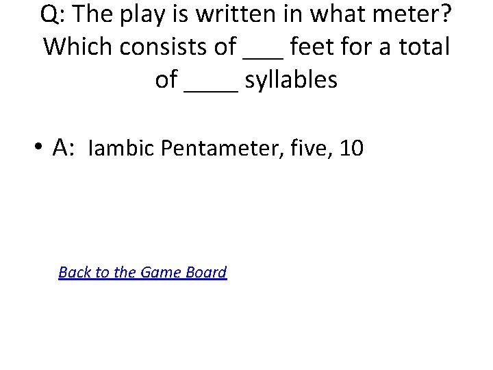 Q: The play is written in what meter? Which consists of ___ feet for