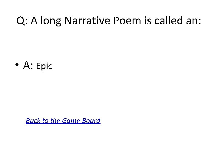 Q: A long Narrative Poem is called an: • A: Epic Back to the