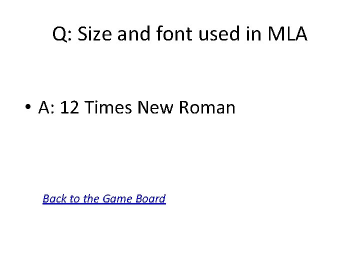 Q: Size and font used in MLA • A: 12 Times New Roman Back