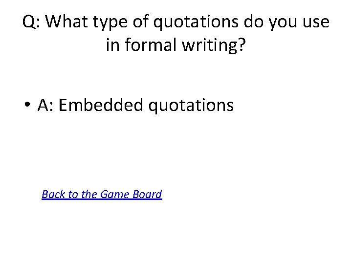 Q: What type of quotations do you use in formal writing? • A: Embedded