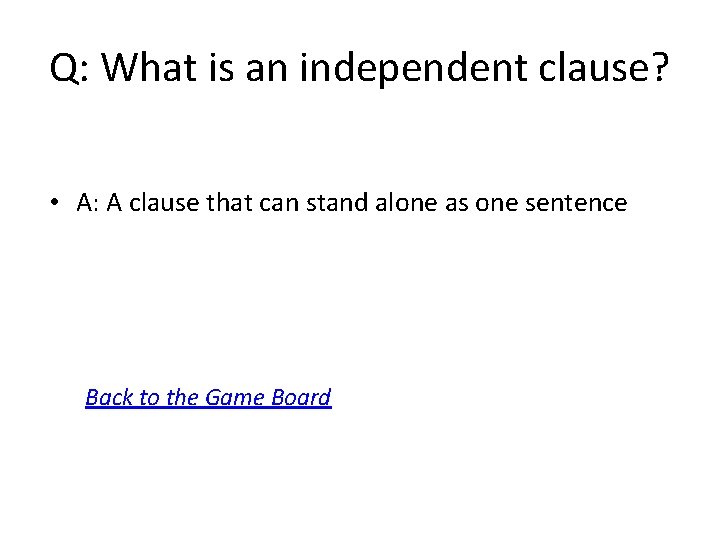 Q: What is an independent clause? • A: A clause that can stand alone