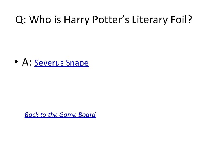 Q: Who is Harry Potter’s Literary Foil? • A: Severus Snape Back to the