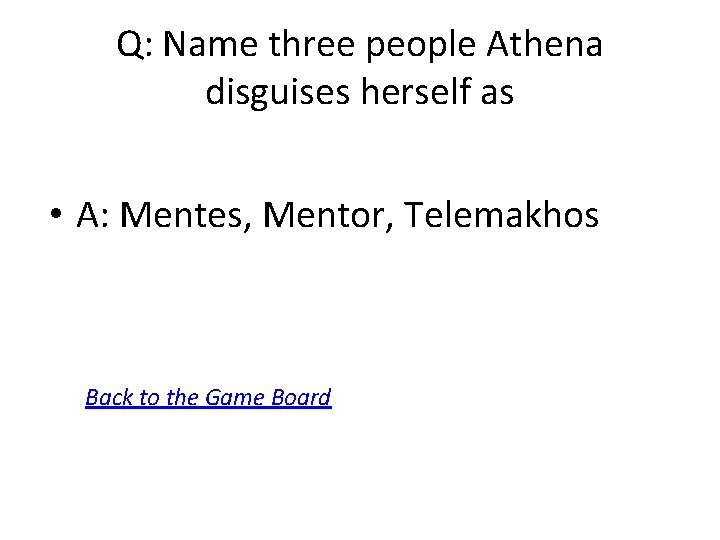 Q: Name three people Athena disguises herself as • A: Mentes, Mentor, Telemakhos Back