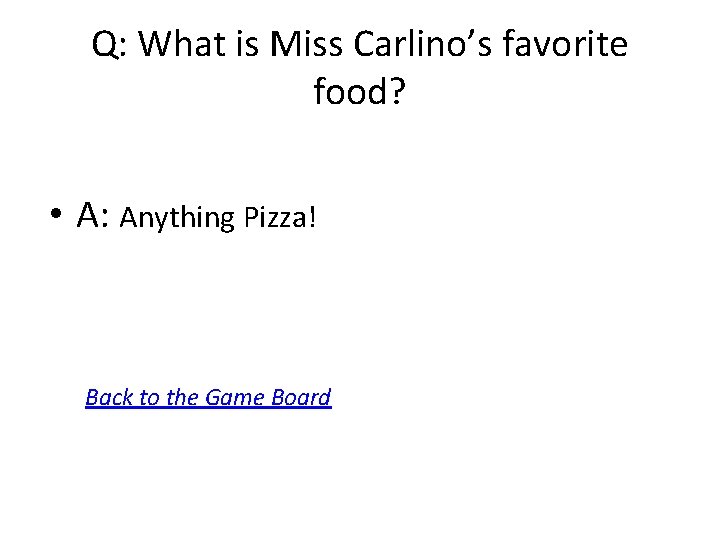 Q: What is Miss Carlino’s favorite food? • A: Anything Pizza! Back to the