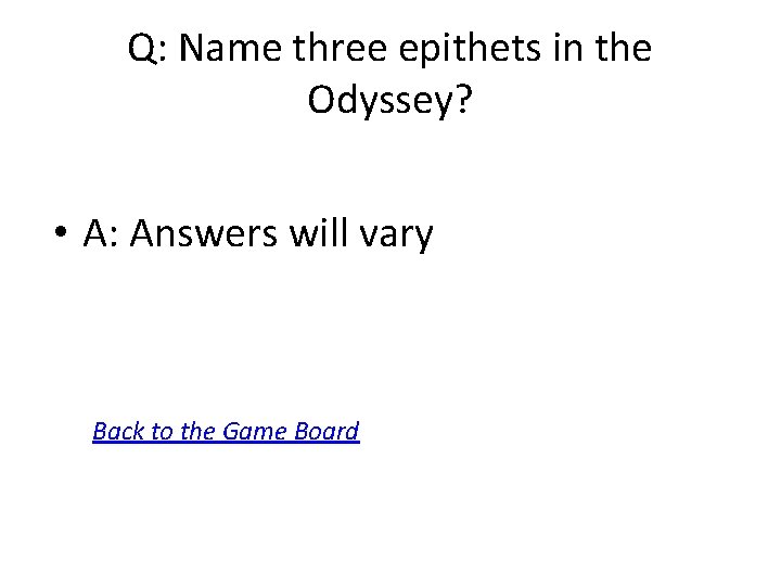 Q: Name three epithets in the Odyssey? • A: Answers will vary Back to