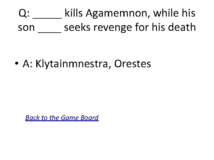 Q: _____ kills Agamemnon, while his son ____ seeks revenge for his death •