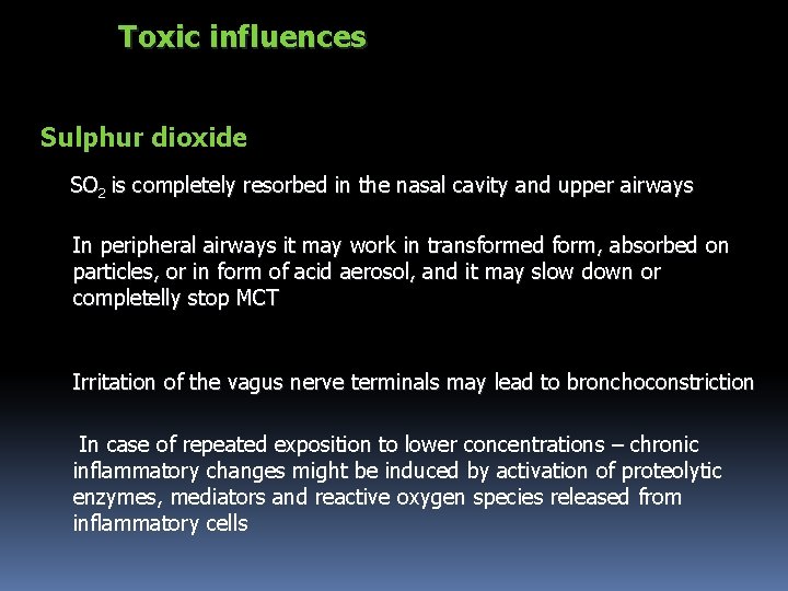 Toxic influences Sulphur dioxide SO 2 is completely resorbed in the nasal cavity and