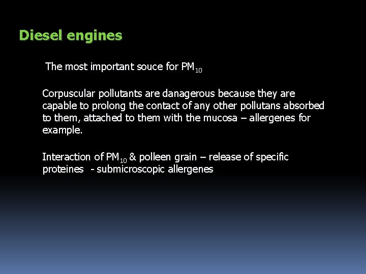Diesel engines The most important souce for PM 10 Corpuscular pollutants are danagerous because