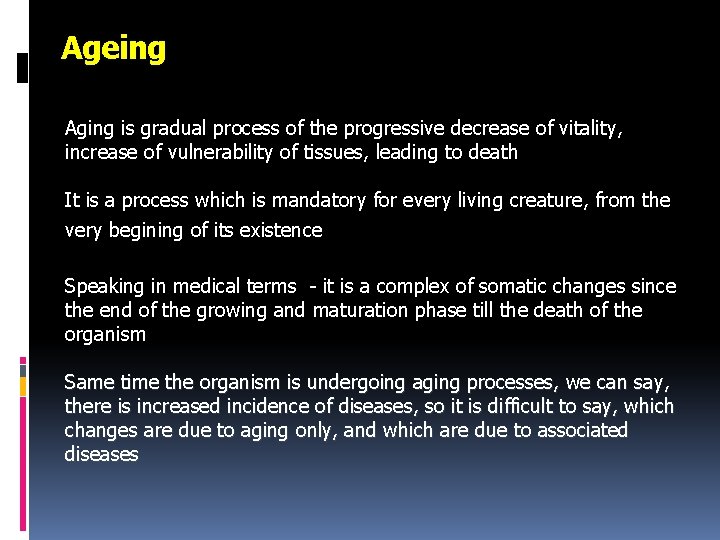 Ageing Aging is gradual process of the progressive decrease of vitality, increase of vulnerability