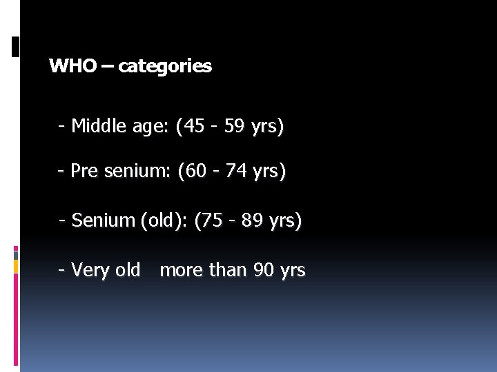 WHO – categories - Middle age: (45 - 59 yrs) - Pre senium: (60