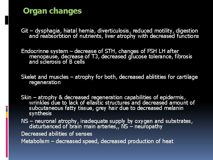 Organ changes Git – dysphagia, hiatal hernia, diverticulosis, reduced motility, digestion and reabsorbtion of