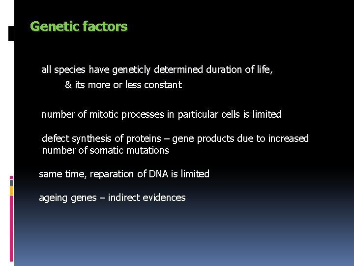 Genetic factors all species have geneticly determined duration of life, & its more or