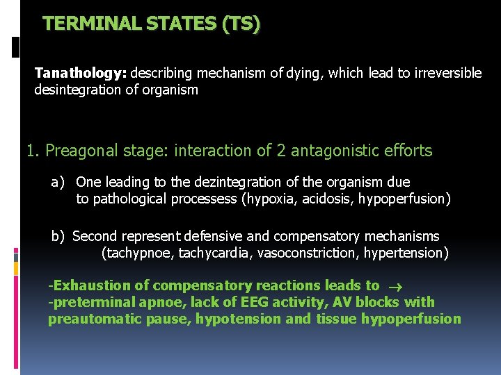 TERMINAL STATES (TS) Tanathology: describing mechanism of dying, which lead to irreversible desintegration of