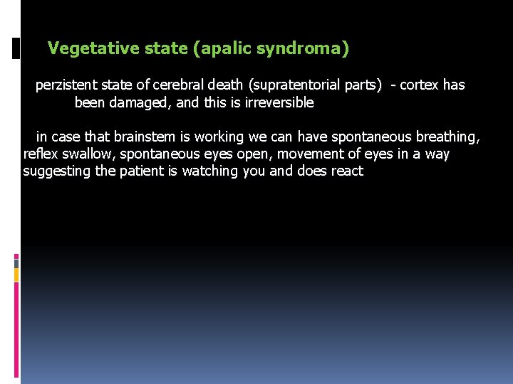 Vegetative state (apalic syndroma) perzistent state of cerebral death (supratentorial parts) - cortex has