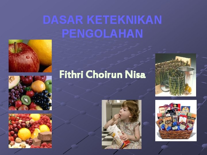 DASAR KETEKNIKAN PENGOLAHAN Fithri Choirun Nisa 