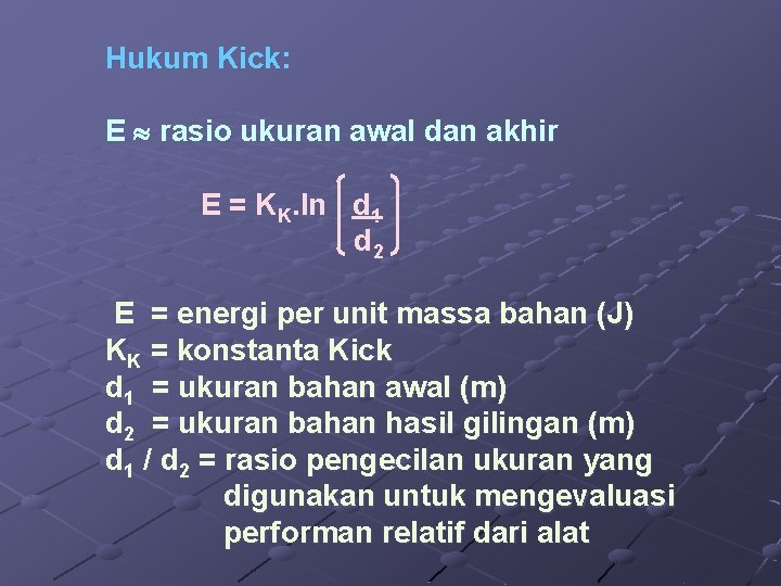 Hukum Kick: E rasio ukuran awal dan akhir E = KK. ln d 1