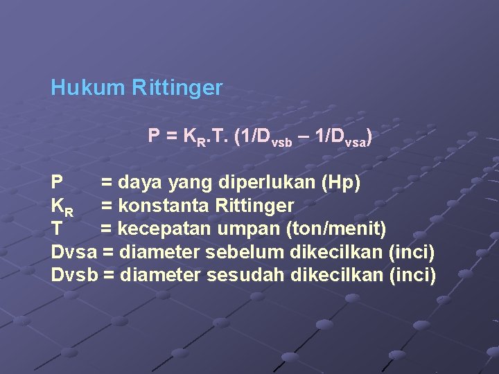 Hukum Rittinger P = KR. T. (1/Dvsb – 1/Dvsa) P = daya yang diperlukan