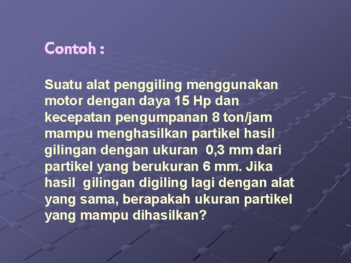 Contoh : Suatu alat penggiling menggunakan motor dengan daya 15 Hp dan kecepatan pengumpanan