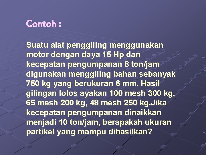 Contoh : Suatu alat penggiling menggunakan motor dengan daya 15 Hp dan kecepatan pengumpanan