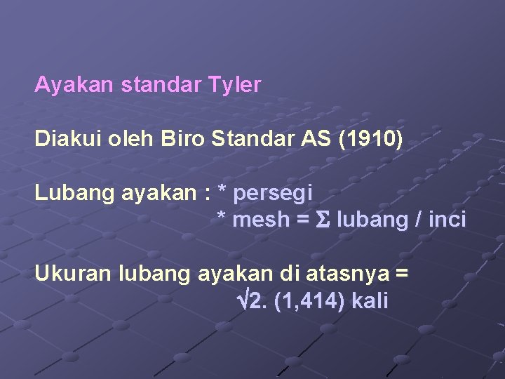 Ayakan standar Tyler Diakui oleh Biro Standar AS (1910) Lubang ayakan : * persegi