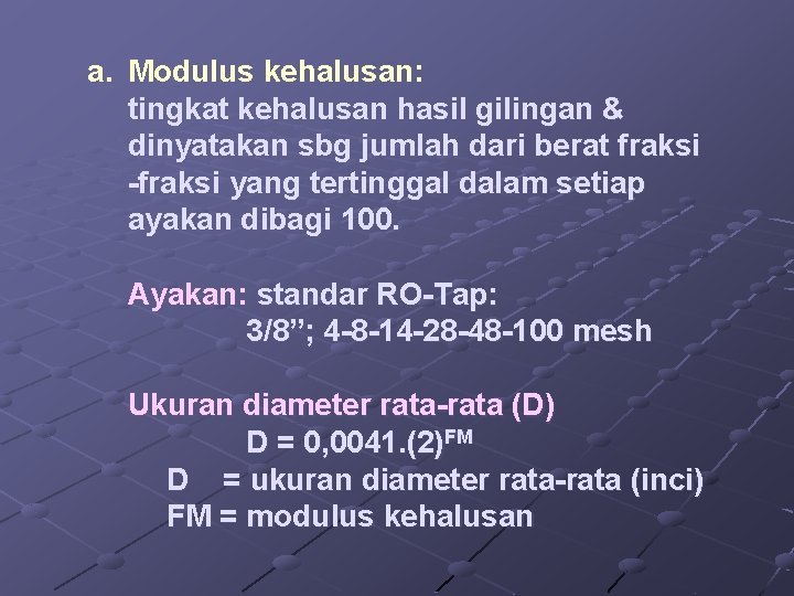 a. Modulus kehalusan: tingkat kehalusan hasil gilingan & dinyatakan sbg jumlah dari berat fraksi