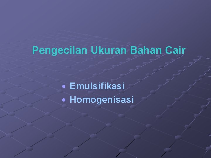 Pengecilan Ukuran Bahan Cair Emulsifikasi Homogenisasi 