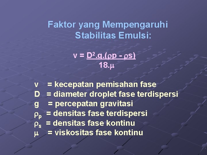 Faktor yang Mempengaruhi Stabilitas Emulsi: v = D 2. g. ( p - s)