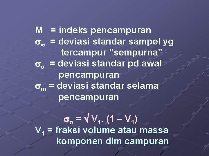 M = indeks pencampuran = deviasi standar sampel yg tercampur “sempurna” o = deviasi