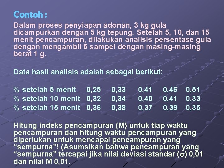 Contoh : Dalam proses penyiapan adonan, 3 kg gula dicampurkan dengan 5 kg tepung.