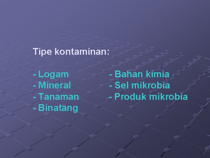 Tipe kontaminan: - Logam - Mineral - Tanaman - Binatang - Bahan kimia -